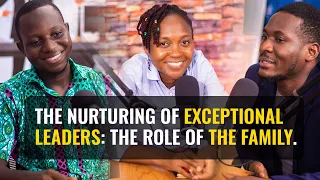 The Nurturing of Exceptional Leaders: The Role of the Family - Episode 7