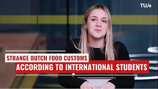 TU/e Students on Dutch Food And Strange Customs