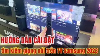 Hướng dẫn cài đặt tìm kiếm giọng nói tiếng việt trên TV Samsung 2023