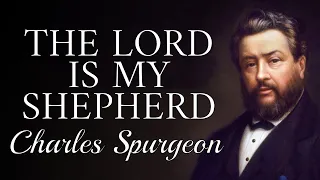 “The Lord Is My Shepherd” (Homiletic Style) | Charles Spurgeon Sermon | Psalm 23:1 | Classic Message