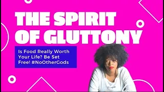 BE DELIVERED FROM THE SPIRIT OF GLUTTONY!!!! FOOD IS NOT WORTH YOUR LIFE!!!