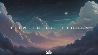 Between The Clouds | Beautiful Chill Music Mix