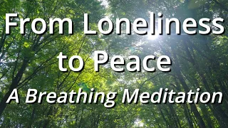 From Loneliness to Peace: A Breathing Meditation