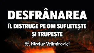 Desfrânarea îl distruge pe om sufletește și trupește – Sf. Nicolae Velimirovici