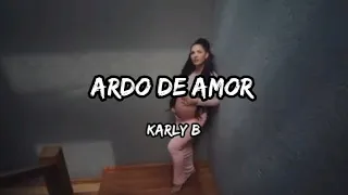Karly B - Ardo De Amor (Letra) 🎵