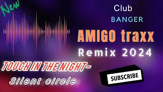 TOUCH IN THE NIGHT- SILENT CIRCLE REMIX 2024 CLUB BANGER BOOTLEG REMIX FT AMIGO TRAXX