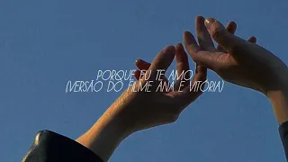 ana e vitória // porque eu te amo [letra] {trilha sonora oficial do filme}