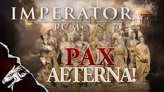 Pax Aeterna! Ep5 of my Imperator Rome World Conquest Attempt!