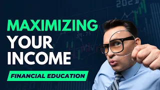 Financial Education - Maximizing Your Income