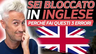 SEI BLOCCATO IN INGLESE ? Ecco Perché Fai Questi 3 Errori