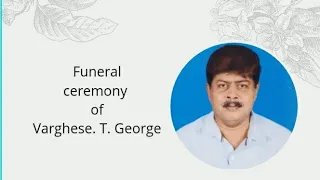 Funeral Service Of My Beloved Daddy Varghese T George