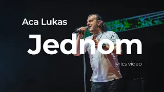ACA LUKAS - JEDNOM (OFFICIAL LYRICS VIDEO)