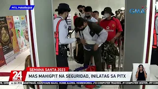 Mas mahigpit na seguridad, inilatag sa PITX | 24 Oras