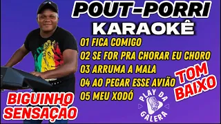 POUT-PORRI - BIGUINHO SENSAÇÃO / KARAOKÊ, Tom baixo