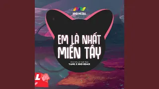 Em Là Nhất Miền Tây (YANG Remix)