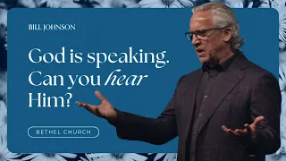 Positioning Yourself to Hear God’s Voice - Bill Johnson | Bethel Church