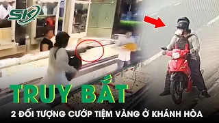 Công An Ráo Riết Truy Lùng Đôi Nam Nữ Táo Tợn, Dùng Súng Xông Vào Cướp Tiệm Vàng Ở Khánh Hòa | SKĐS