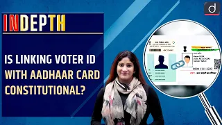 Is linking Voter ID with Aadhaar card constitutional? - In depth | Drishti IAS English