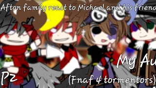 Afton family + Noah(Ennard) react to Michael and his friend(Fnaf 4 tormentors)/p2/My Au/By : Kio