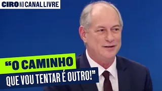 "O CAMINHO QUE VOU TENTAR É OUTRO" | Ciro no Canal Livre