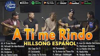 Hillsong Español Sus Mejores Canciones 🙏🙏 Grandes canciones Hillsong en Espanol 2024 🙏A Ti me Rindo