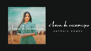 Antônia Gomes - É hora de Recomeçar