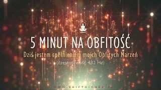 5 minut na OBFITOŚĆ - krótka medytacja obfitości (częstotliwość 432Hz)