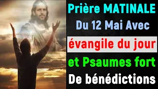 🙏 PRIERE du MATIN Dimanche 12 Mai 2024 avec Évangile du Jour et Psaume Matinal de bénédiction forte