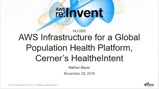 AWS re:Invent 2016: AWS Infrastructure for a Global Population Health Platform (HLC302)