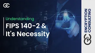Understanding FIPS 140-2 & It's Necessity - FIPS Cryptography | Encryption Consulting