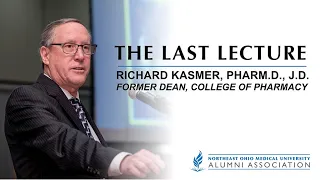 The Last Lecture of Richard Kasmer, Pharm.D., J.D.