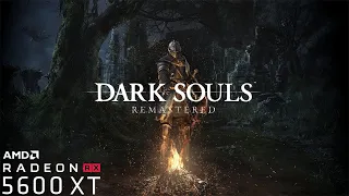Dark Souls: REMASTERED - RX 5600 XT + RYZEN 5 3600 - (1080P-Max)