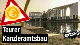 Realer Irrsinn im Kanzleramt: Teure Erweiterung | extra 3 | NDR