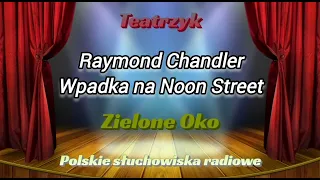 Słuchowisko - Teatrzyk Zielone Oko - Wpadka na Noon Street - Raymond Chandler