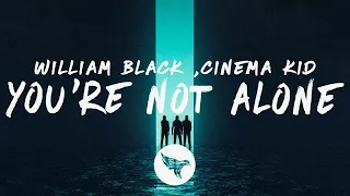 William Black - You're Not Alone (Lyrics) with Cinema Kid