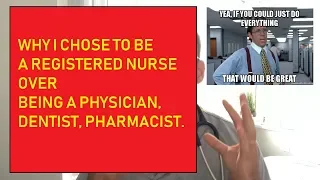 Why I became a Registered Nurse over being a Physician, Dentist, Pharmacist ETC...