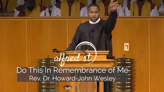 October 6, 2019 "Do This in Remembrance of Me", Rev. Dr. Howard-John Wesley