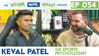 054: Keval Patel - Sports Psychologist, Podcast host & GK!