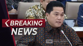 BREAKING NEWS - Raker Menteri Erick Thohir dengan Komisi VI DPR Bahas Kinerja BUMN