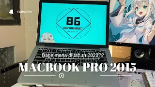 Macbook pro 2015 di tahun 2023, Si JADUL nan POWERFUL 🔥