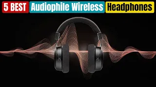 Best Audiophile Wireless Headphones in 2024 [Updated]