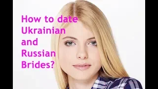 4 Useful Tips How to Date Ukrainian & Russian Brides