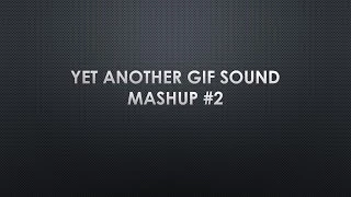 Yet another gif sound mashup #2