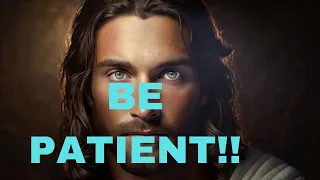 HAVE PATIENCE! Gods Message For You |Gods Message For Today