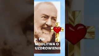 ❤️ MODLITWA O UZDROWIENIE OJCA PIO