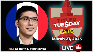 Titled Tuesday LATE | Alireza Firouzja | 21/03/23 | chesscom | LIVE GAMES