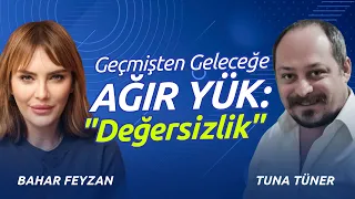 "Değerli Hayat" Ne Zaman Lüks Oldu? Nasıl Bu Noktaya Geldik? | Tuna Tüner - Bahar Feyzan