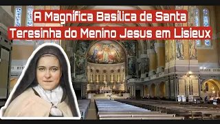 A BASÍLICA DE SANTA TERESINHA DO MENINO JESUS EM LISIEUX