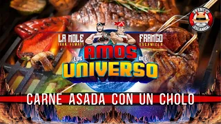 Los Amos del Universo.- Carne Asada con un Cholo