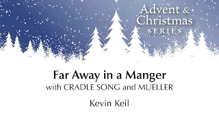 Far Away in a Manger with CRADLE SONG & MULLER – Kevin Keil [Sheet Music Video]